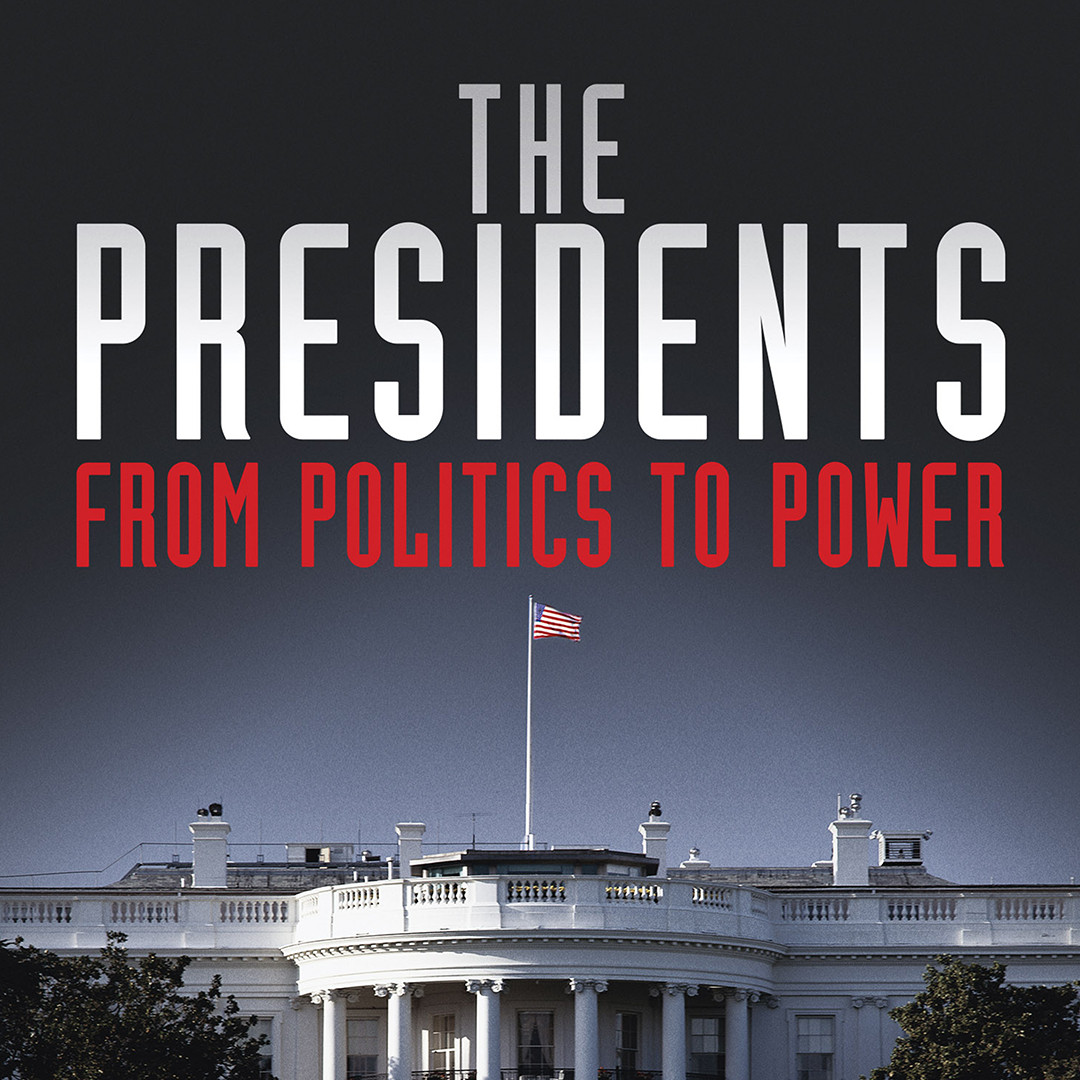 The Presidents: From Politics To Power