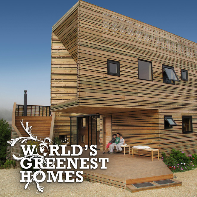 World's Greenest Homes