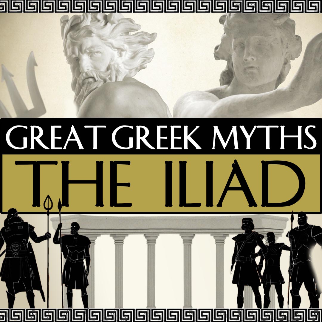 Great Greek Myths: The Iliad
