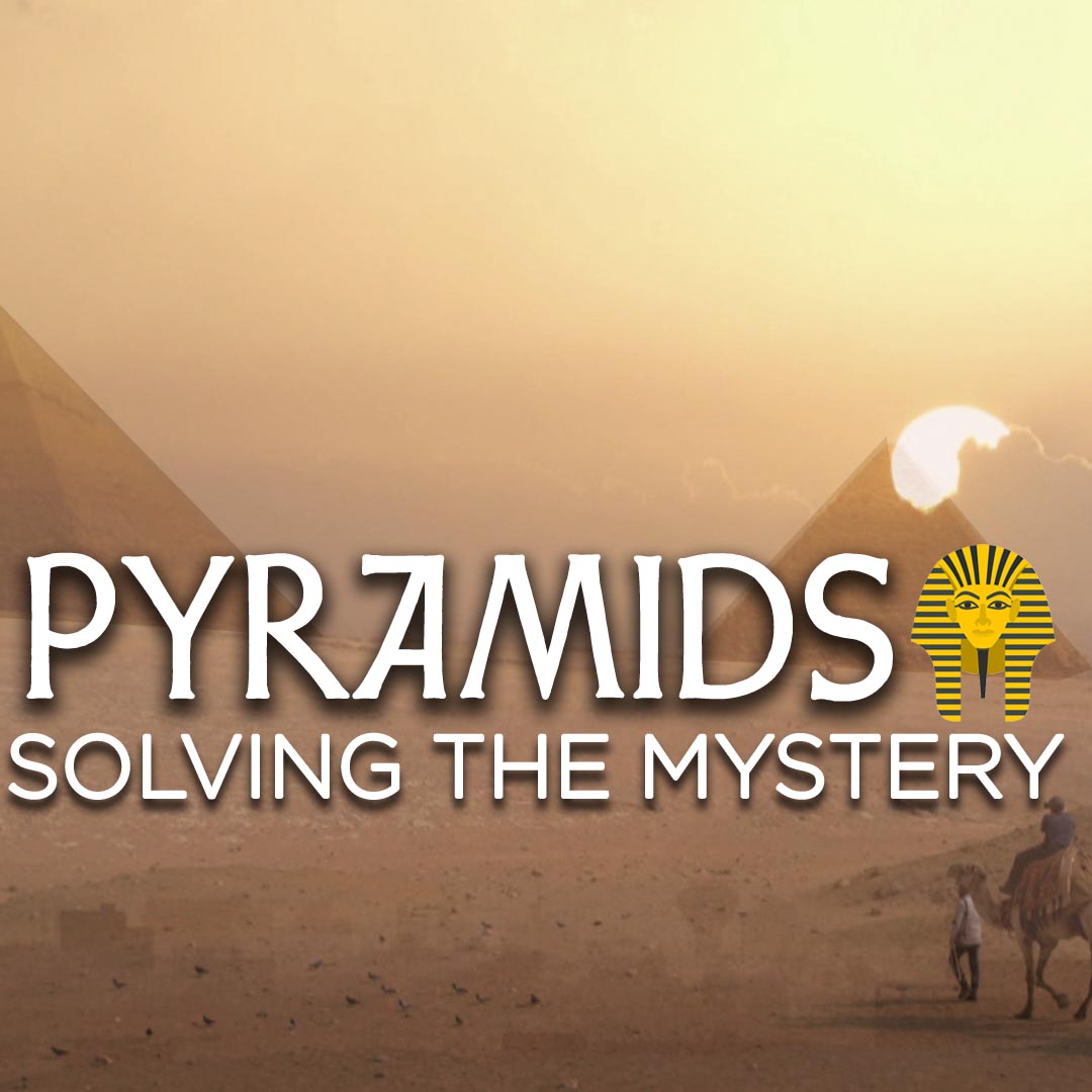 The Pyramids: Solving the Mystery
