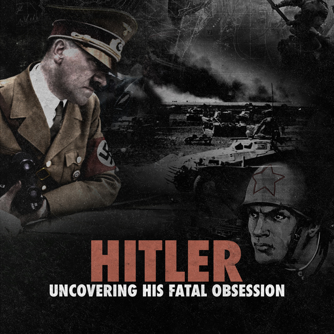 Hitler Uncovering His Fatal Obsession