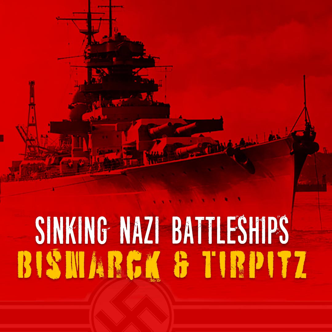 Sinking Nazi Battleships: Bismarck & Tirpitz
