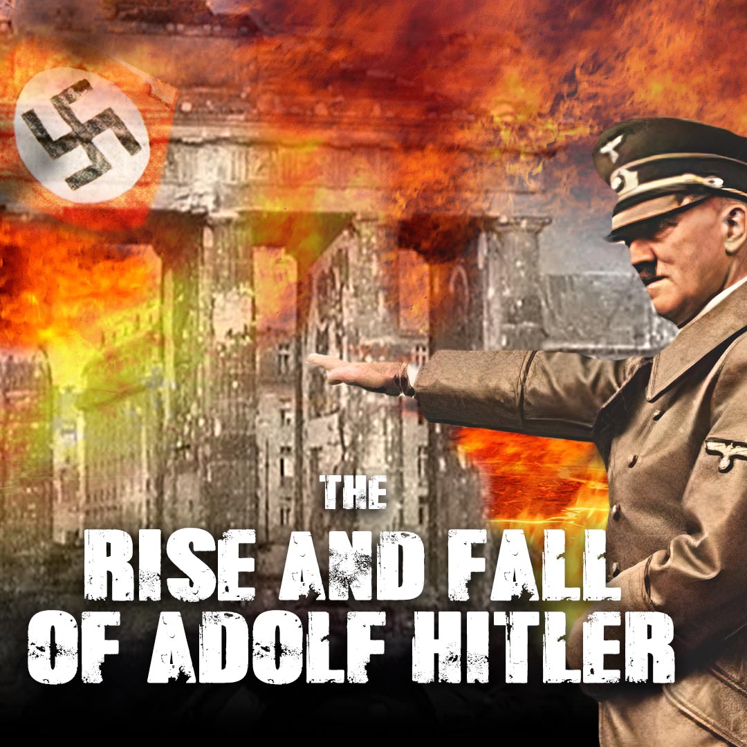 The Rise and Fall of Adolf Hitler