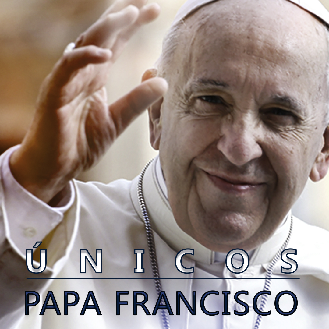 Únicos: Papa Francisco