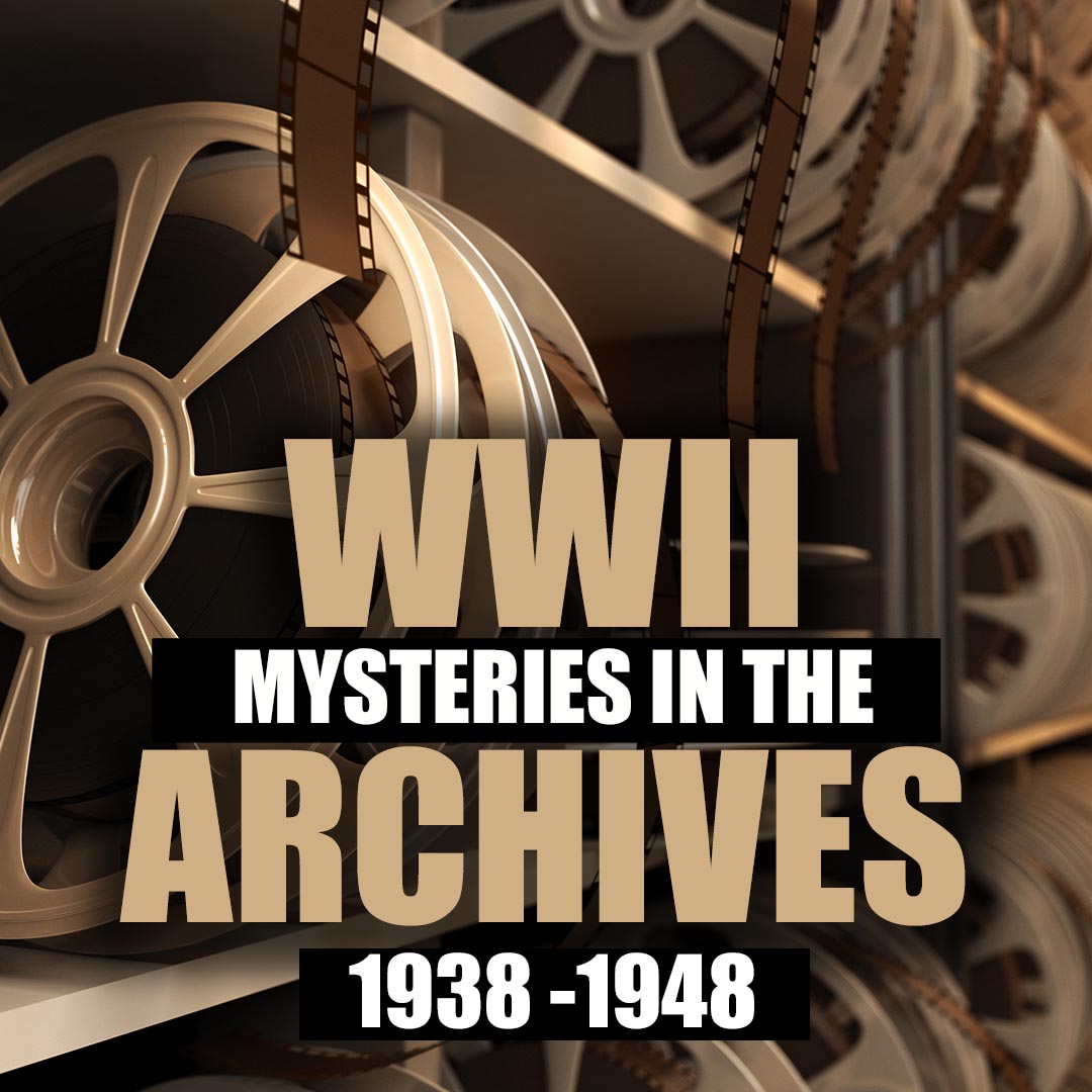 WWII Mysteries in the Archives 1938-1948