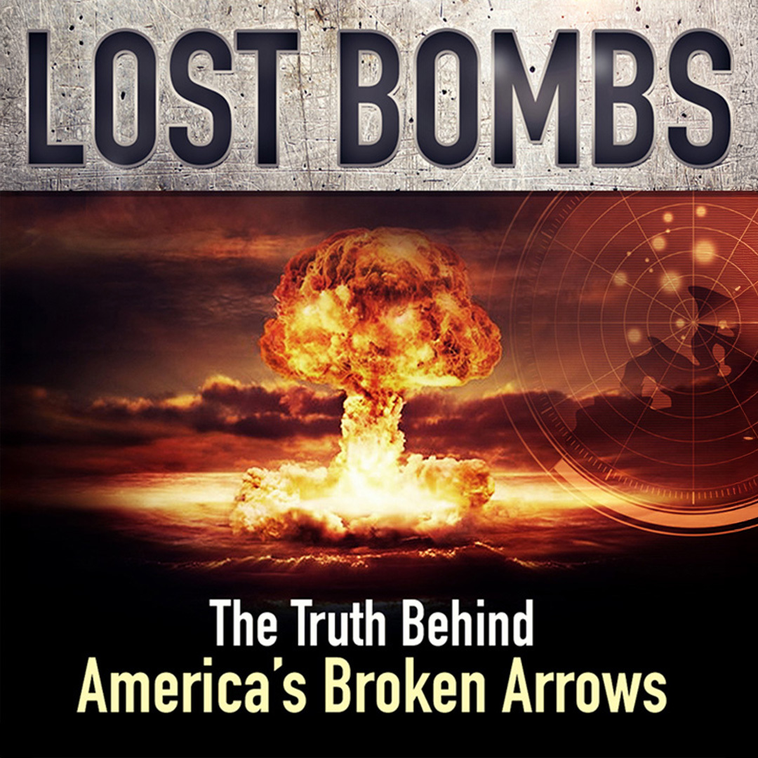 Lost Bombs: The True Story of America's Broken Arrows