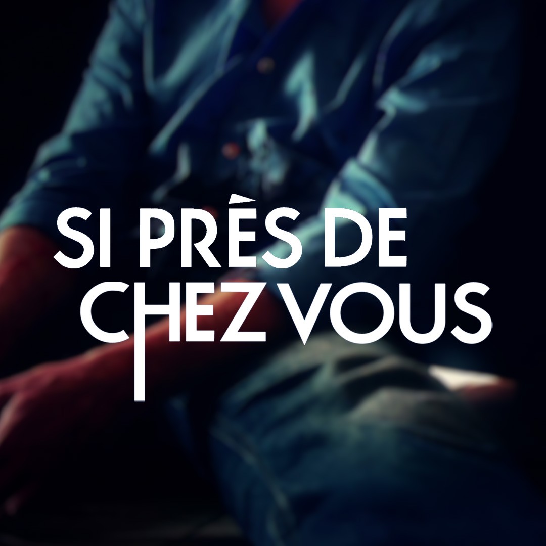 Si près de chez vous