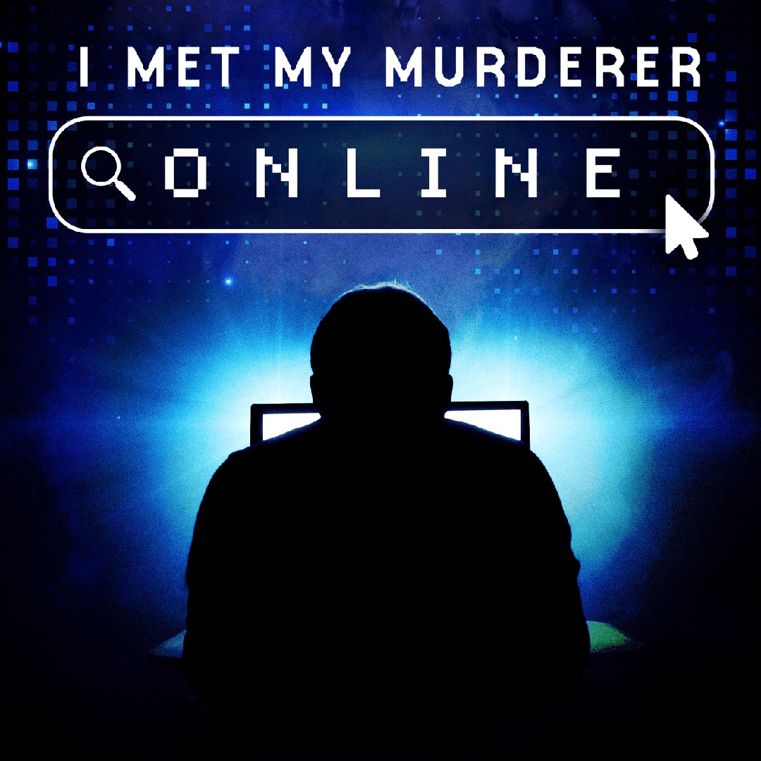 I Met My Murderer Online